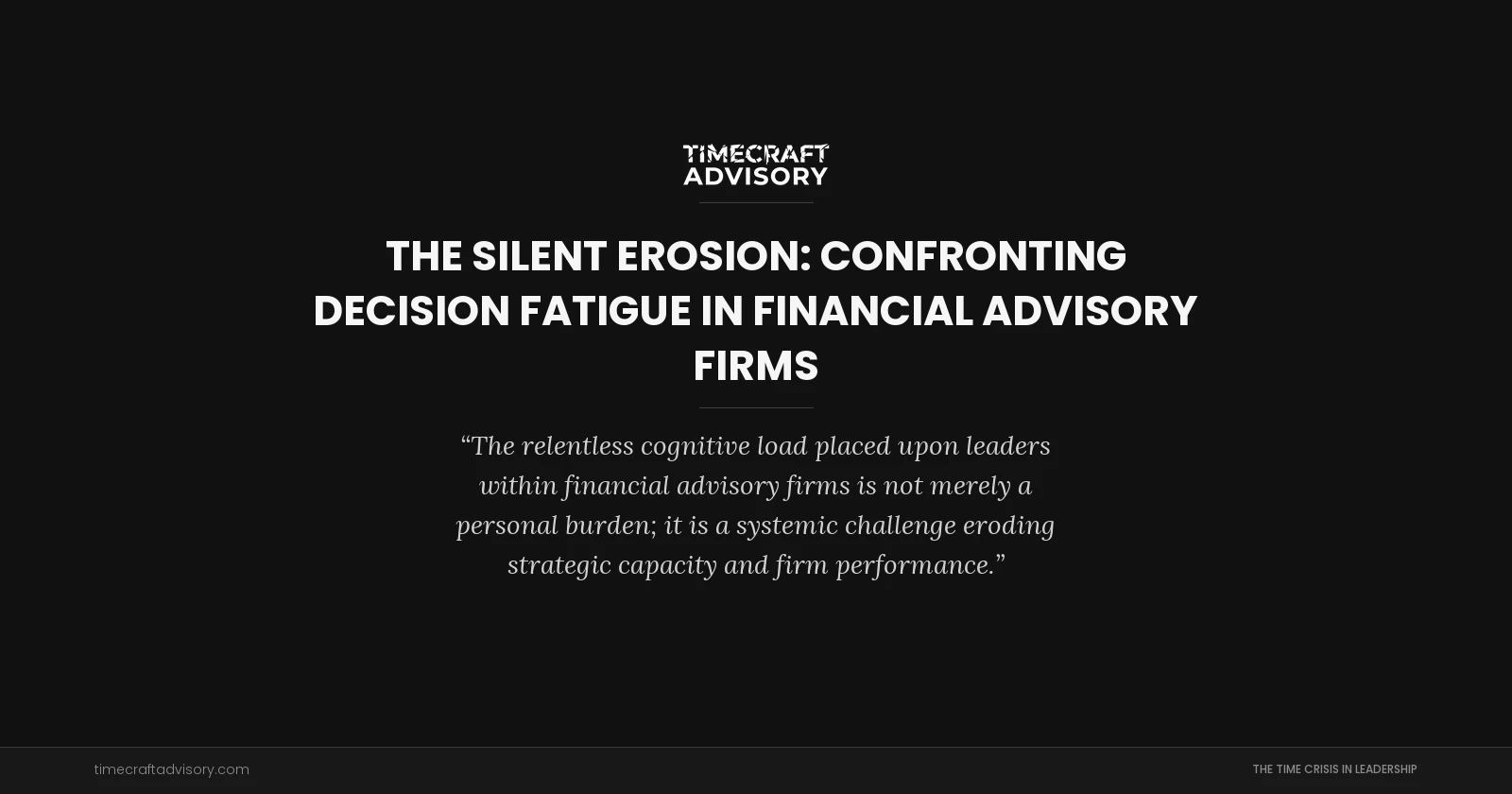 The Silent Erosion: Confronting Decision Fatigue in Financial Advisory Firms
