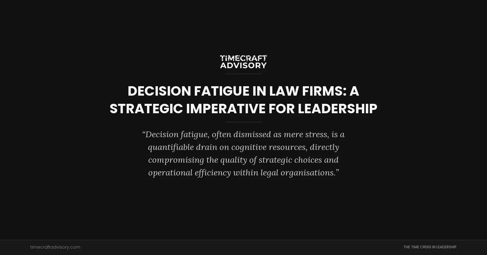 Decision Fatigue in Law Firms: A Strategic Imperative for Leadership