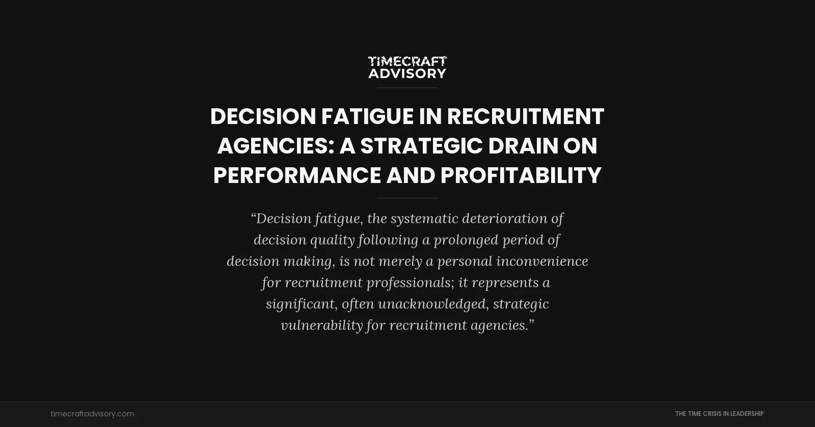 Decision Fatigue in Recruitment Agencies: A Strategic Drain on Performance and Profitability