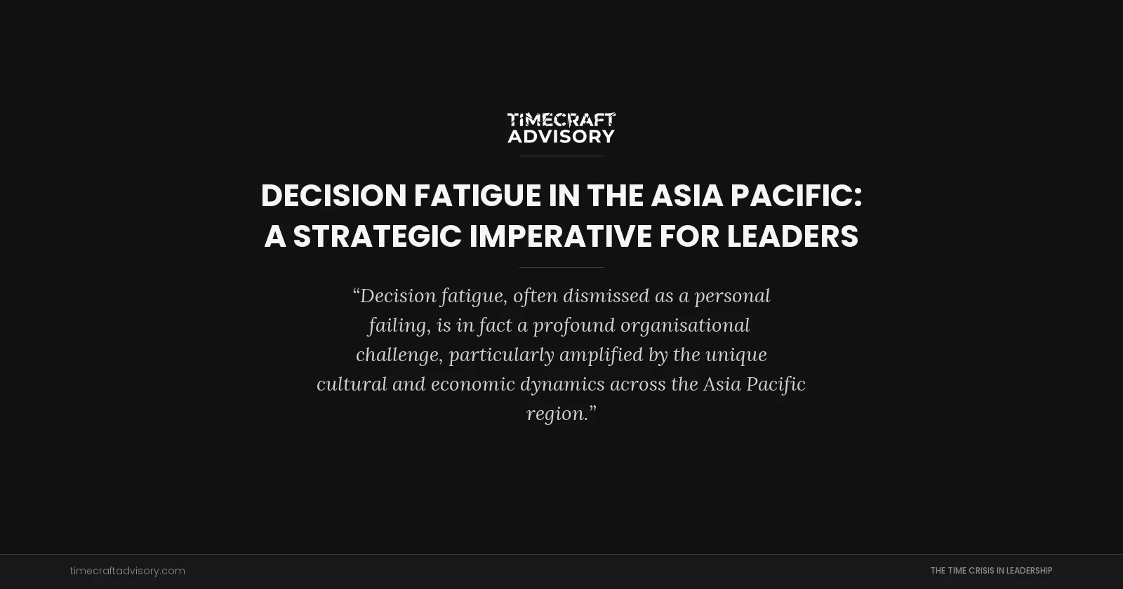 Decision Fatigue in the Asia Pacific: A Strategic Imperative for Leaders