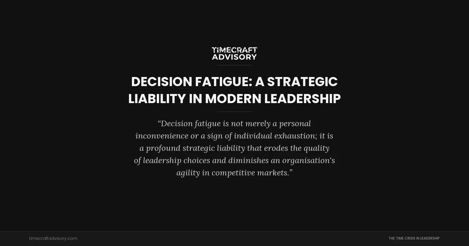 Decision Fatigue: A Strategic Liability in Modern Leadership