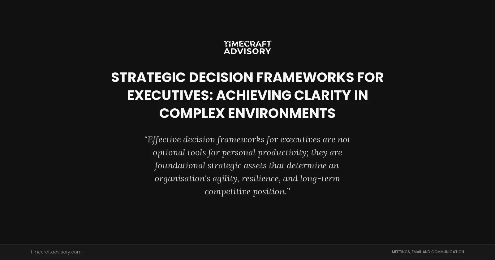 Strategic Decision Frameworks for Executives: Achieving Clarity in Complex Environments