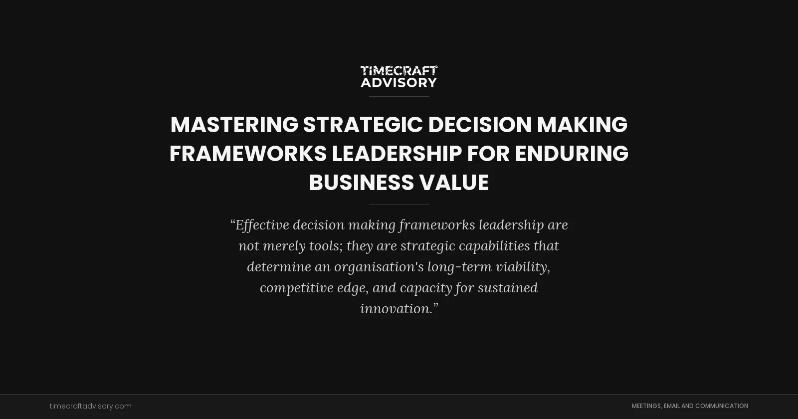 Mastering Strategic Decision Making Frameworks Leadership for Enduring Business Value