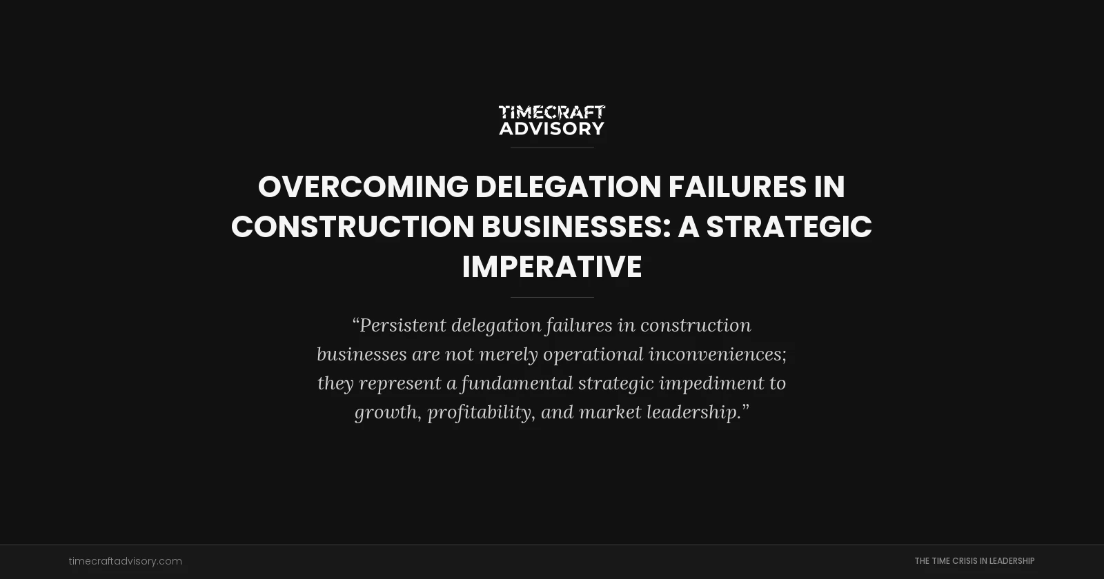 Overcoming Delegation Failures in Construction Businesses: A Strategic Imperative
