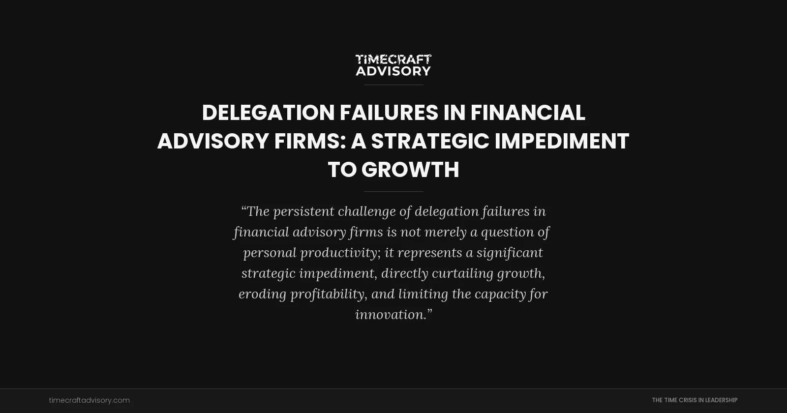 Delegation Failures in Financial Advisory Firms: A Strategic Impediment to Growth