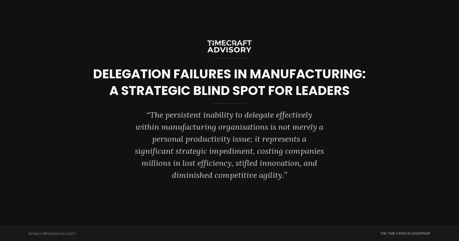 Delegation Failures in Manufacturing: A Strategic Blind Spot for Leaders