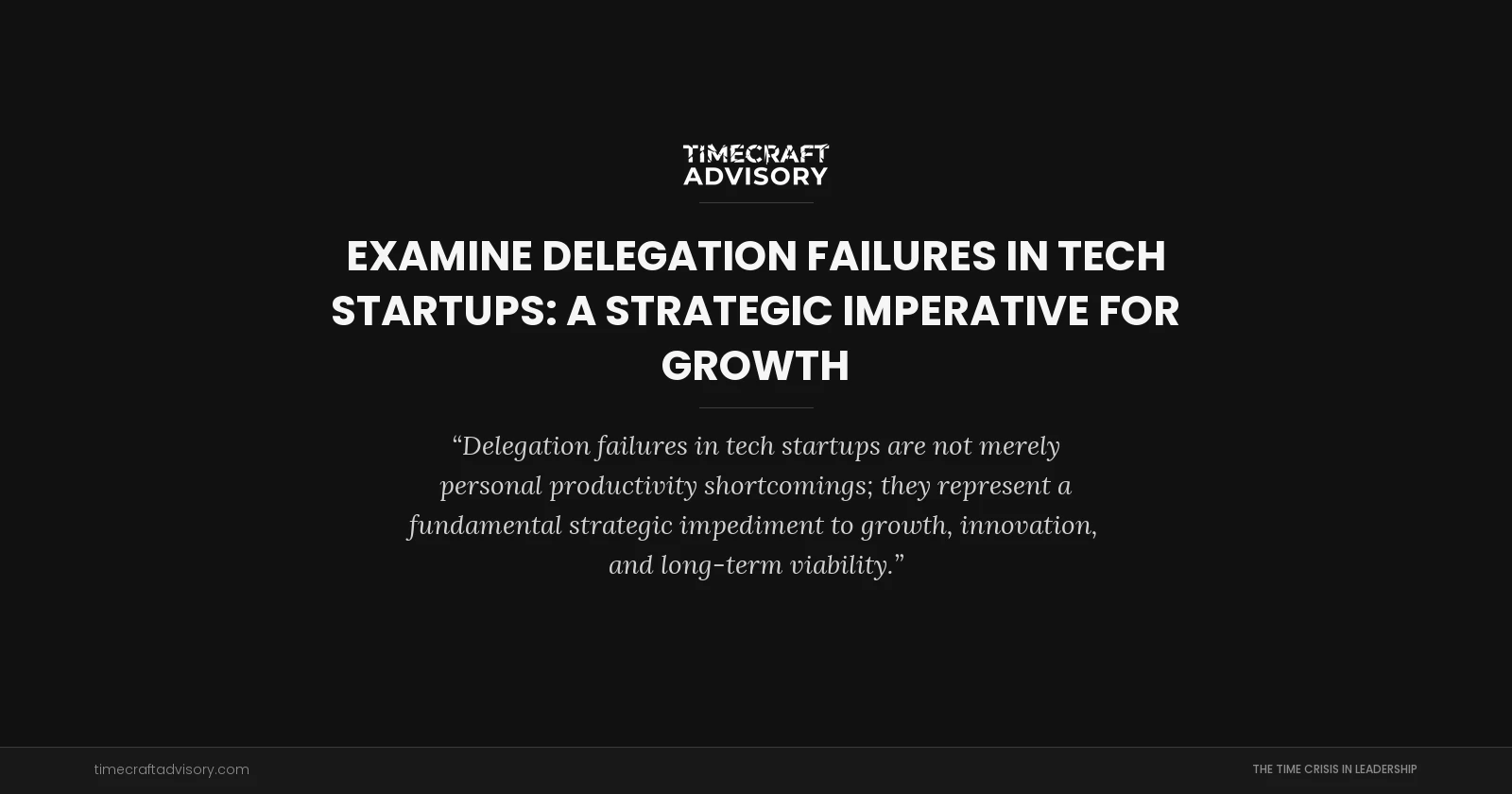 examine Delegation Failures in Tech Startups: A Strategic Imperative for Growth