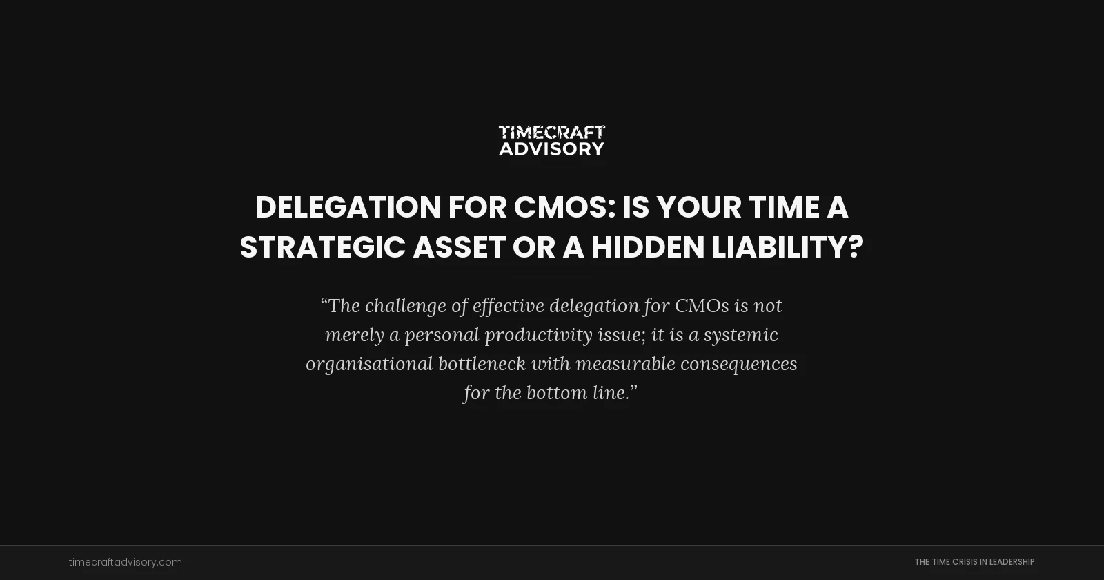 Delegation for CMOs: Is Your Time a Strategic Asset or a Hidden Liability?