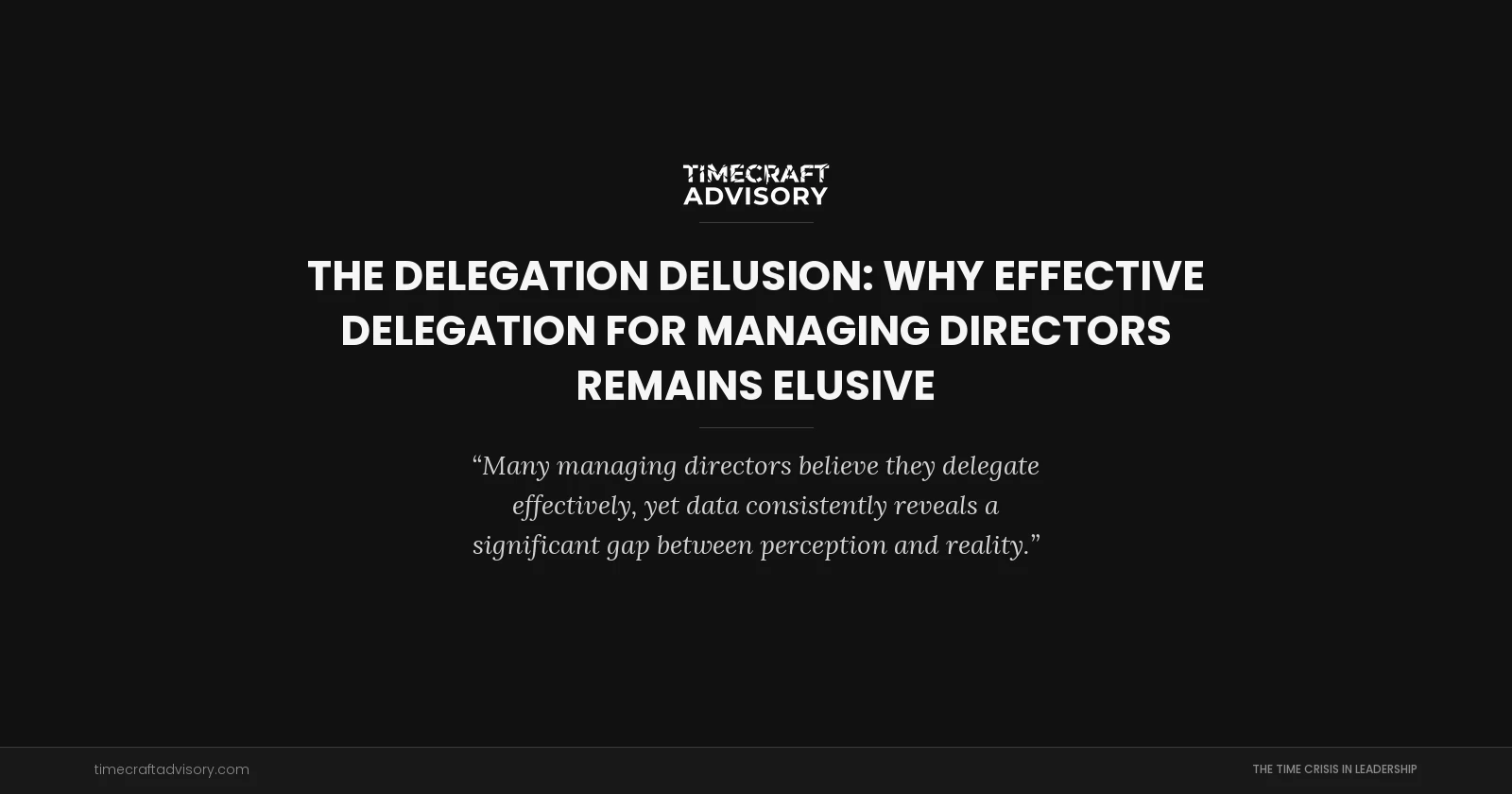 The Delegation Delusion: Why Effective Delegation for Managing Directors Remains Elusive