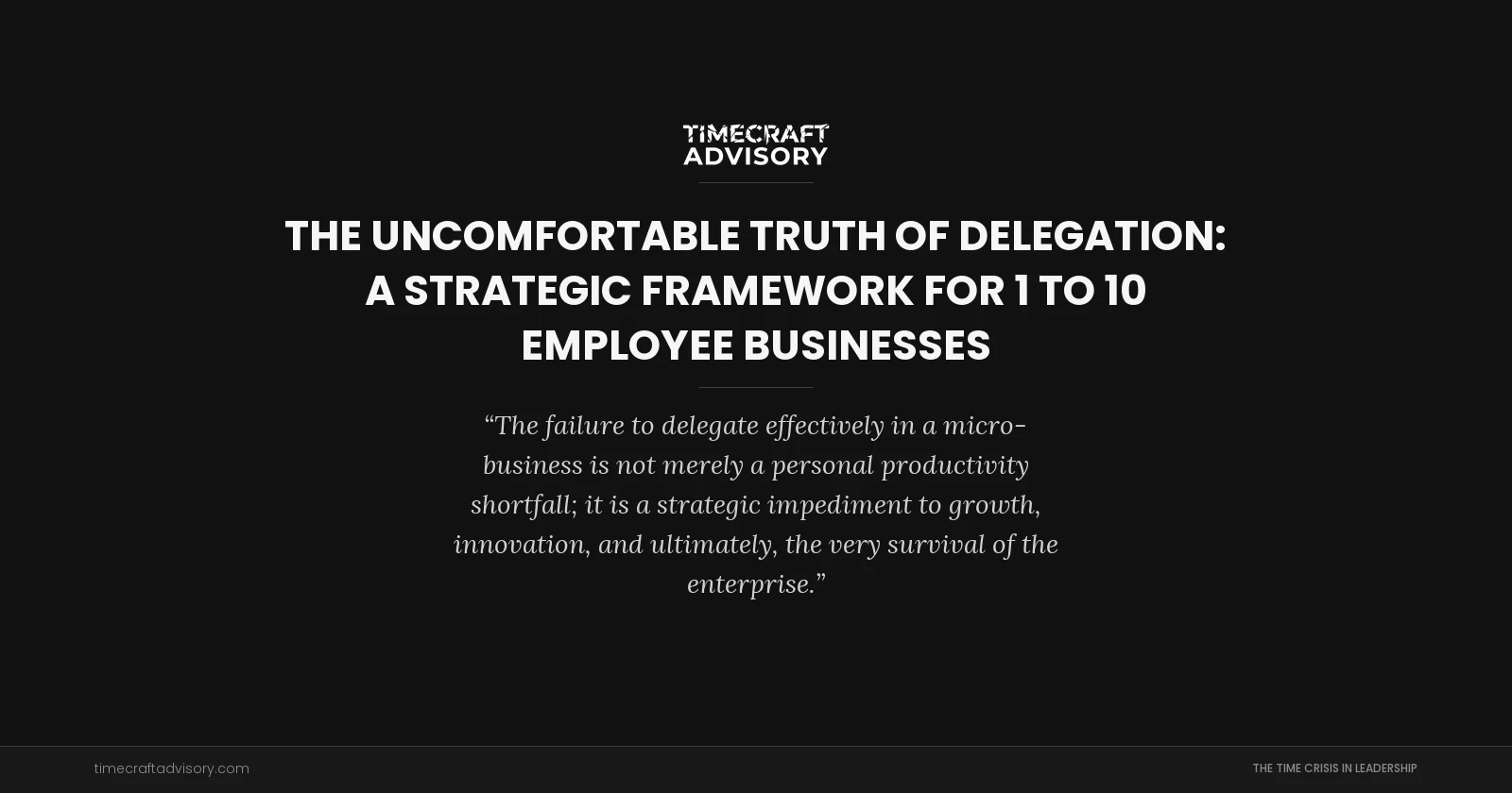 The Uncomfortable Truth of Delegation: A Strategic Framework for 1 to 10 Employee Businesses