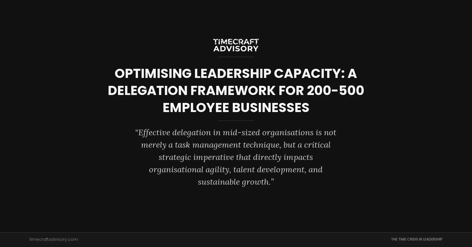 Optimising Leadership Capacity: A Delegation Framework for 200-500 Employee Businesses