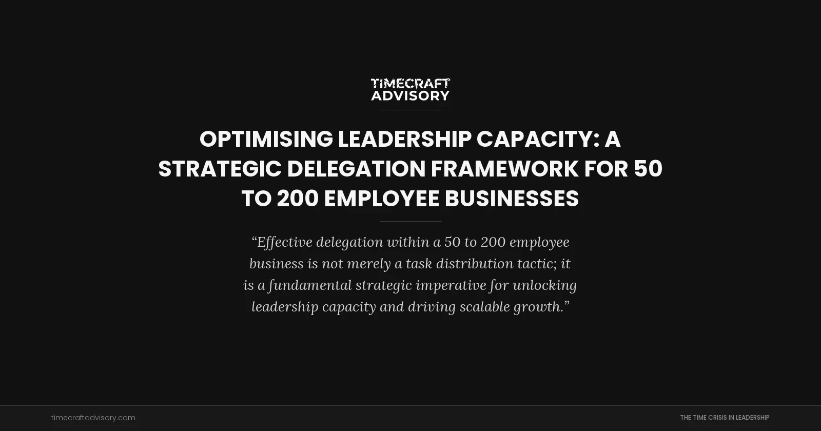 Optimising Leadership Capacity: A Strategic Delegation Framework for 50 to 200 Employee Businesses