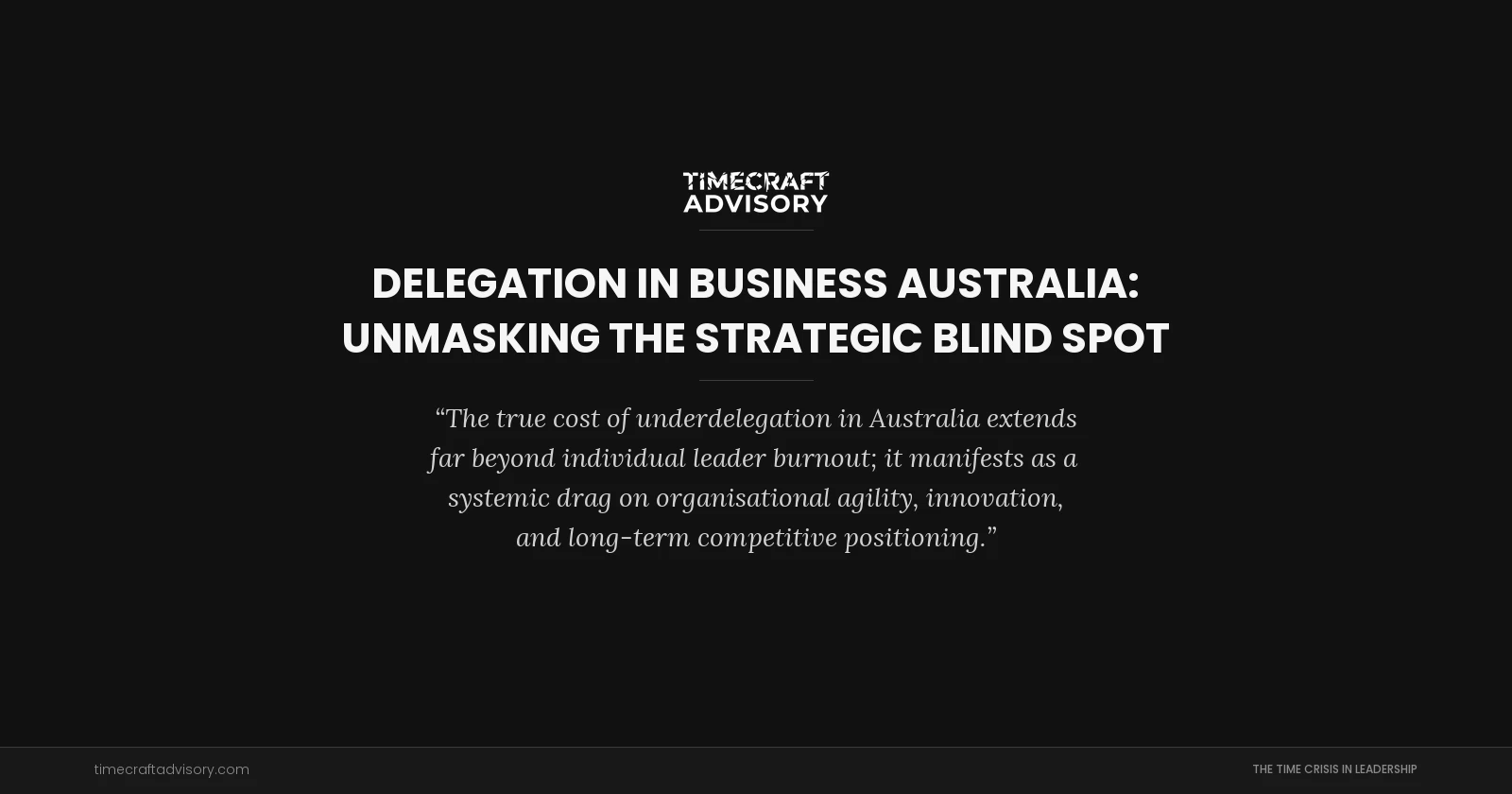 Delegation in Business Australia: Unmasking the Strategic Blind Spot