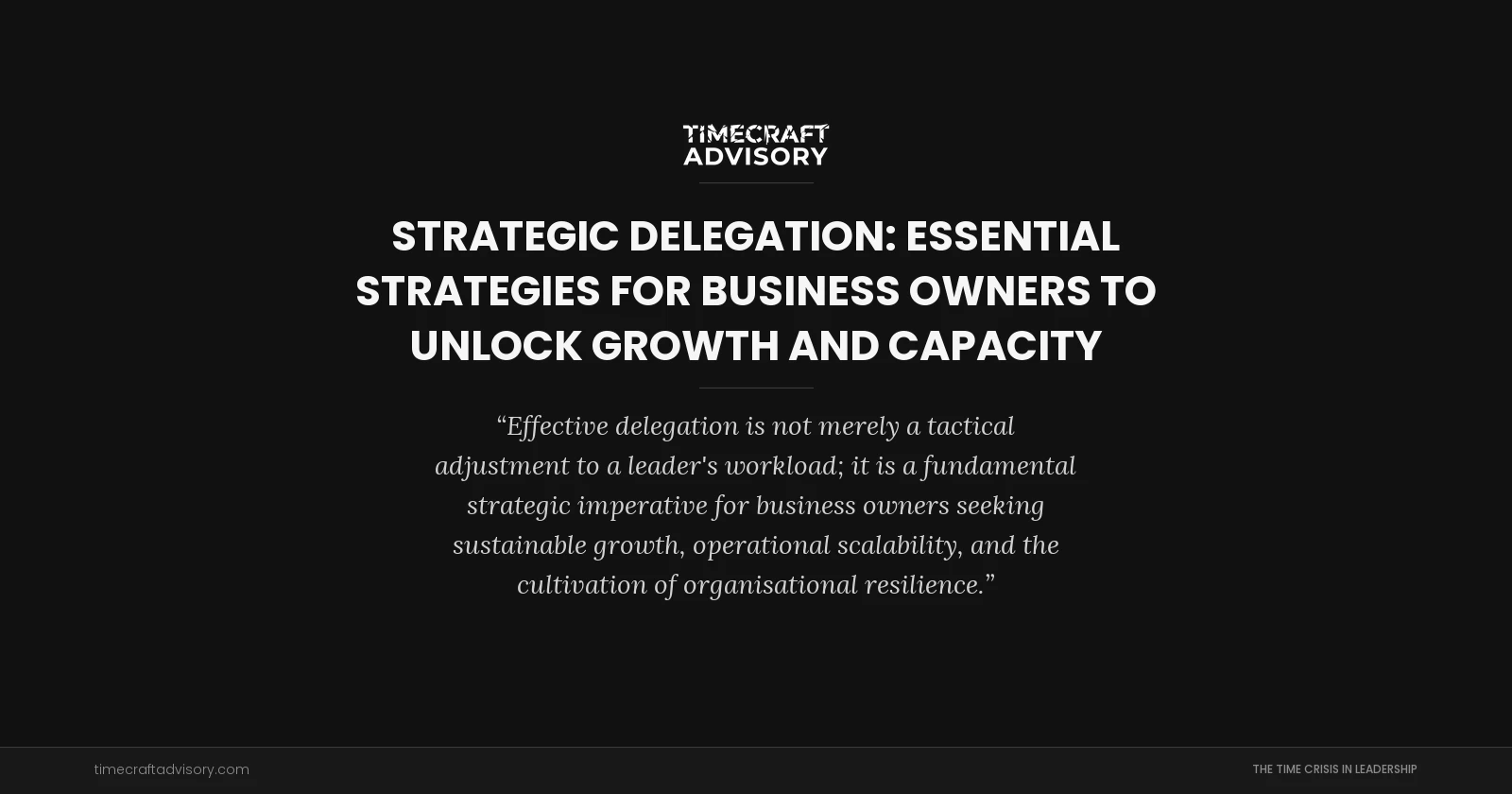 Strategic Delegation: Essential Strategies for Business Owners to Unlock Growth and Capacity