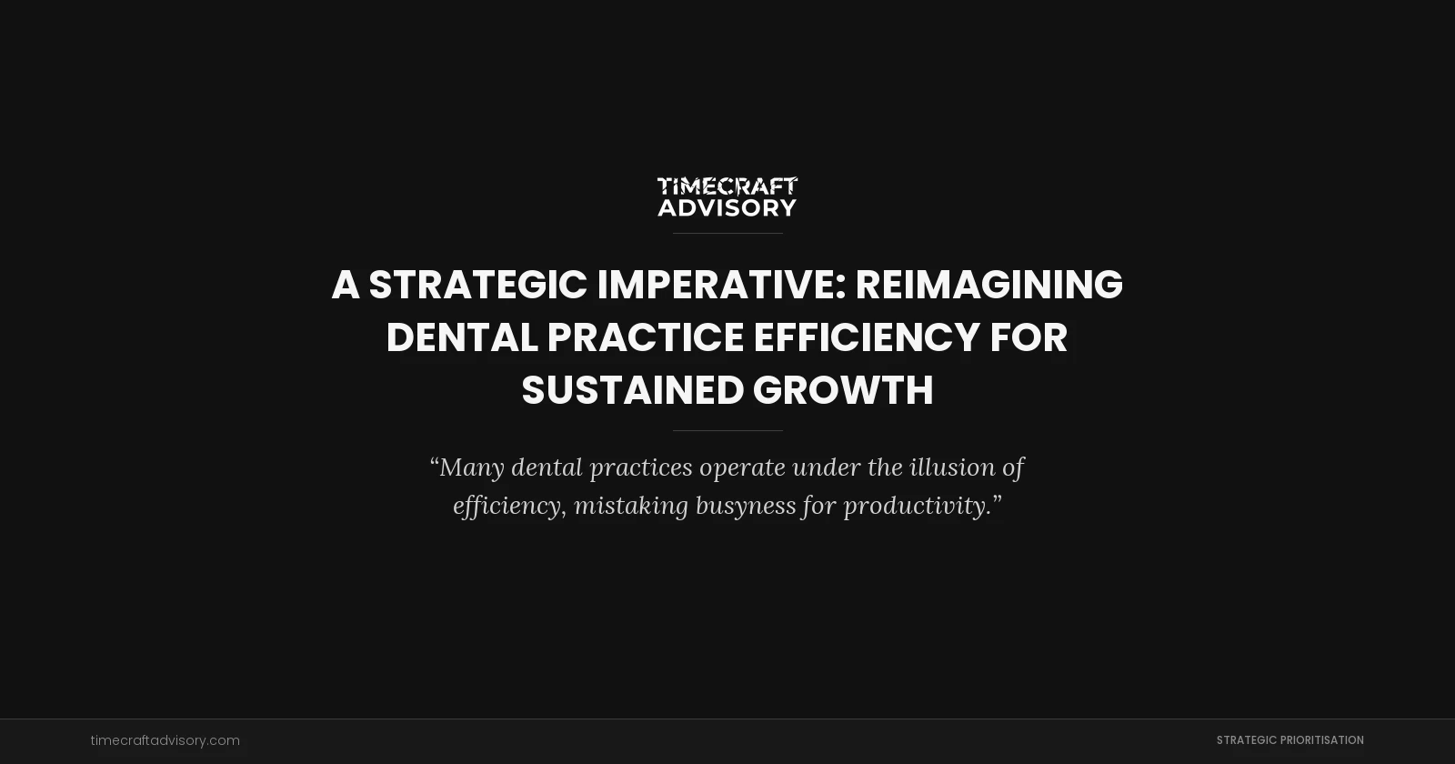 A Strategic Imperative: Reimagining Dental Practice Efficiency for Sustained Growth
