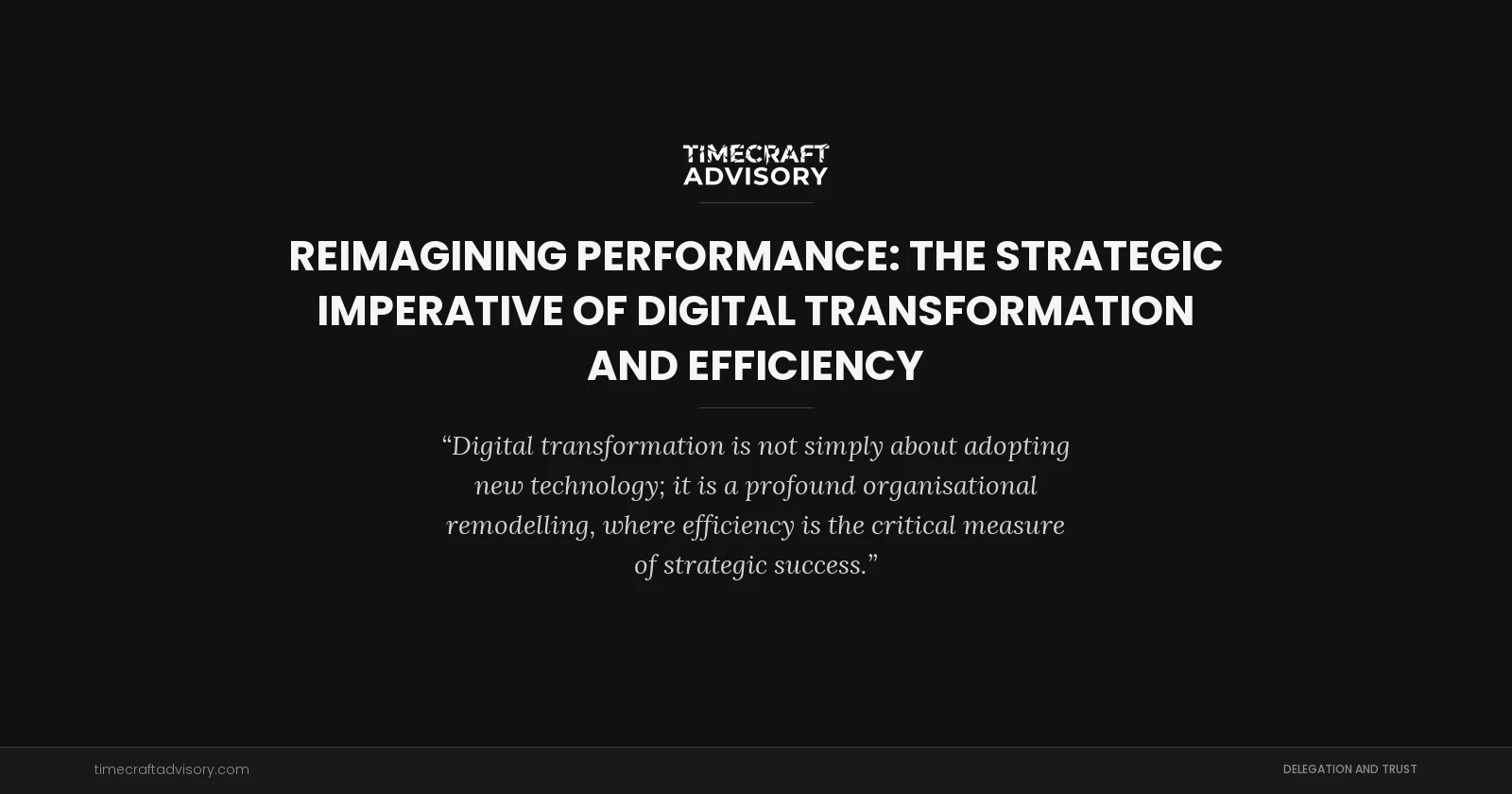 Reimagining Performance: The Strategic Imperative of Digital Transformation and Efficiency