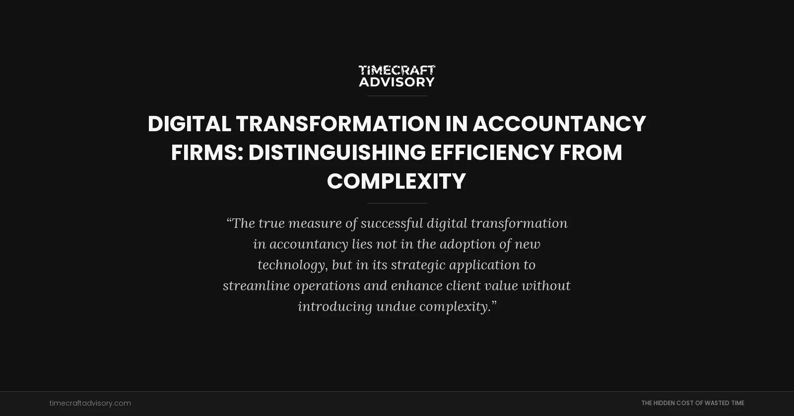 Digital Transformation in Accountancy Firms: Distinguishing Efficiency from Complexity