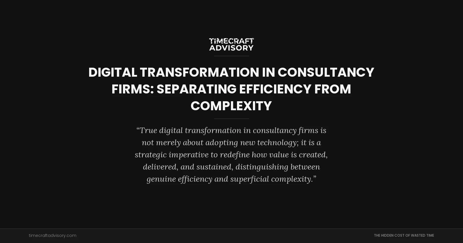 Digital Transformation in Consultancy Firms: Separating Efficiency from Complexity