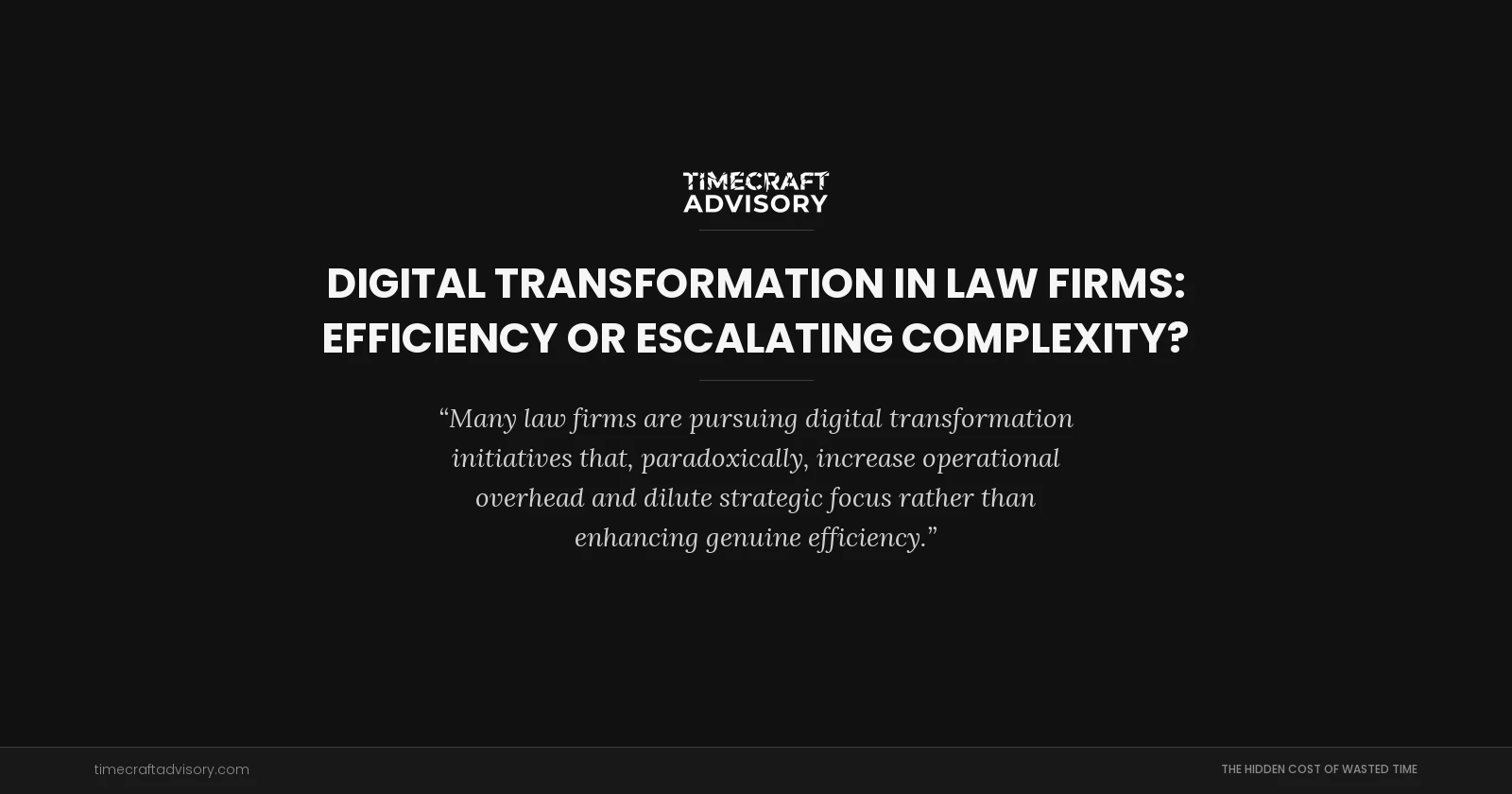Digital Transformation in Law Firms: Efficiency or Escalating Complexity?