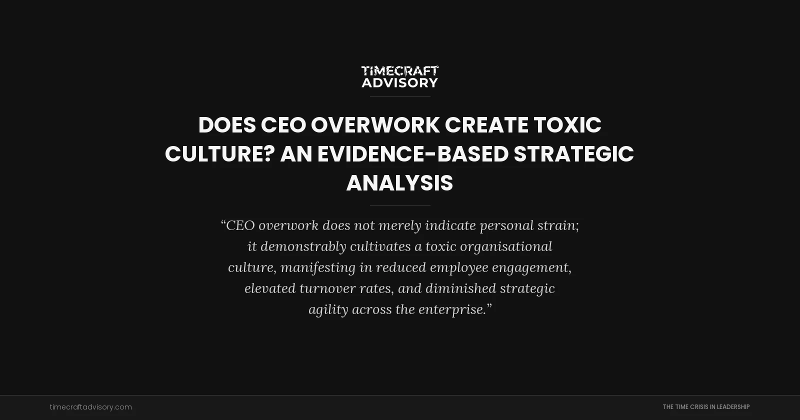 Does CEO Overwork Create Toxic Culture? An Evidence-Based Strategic Analysis