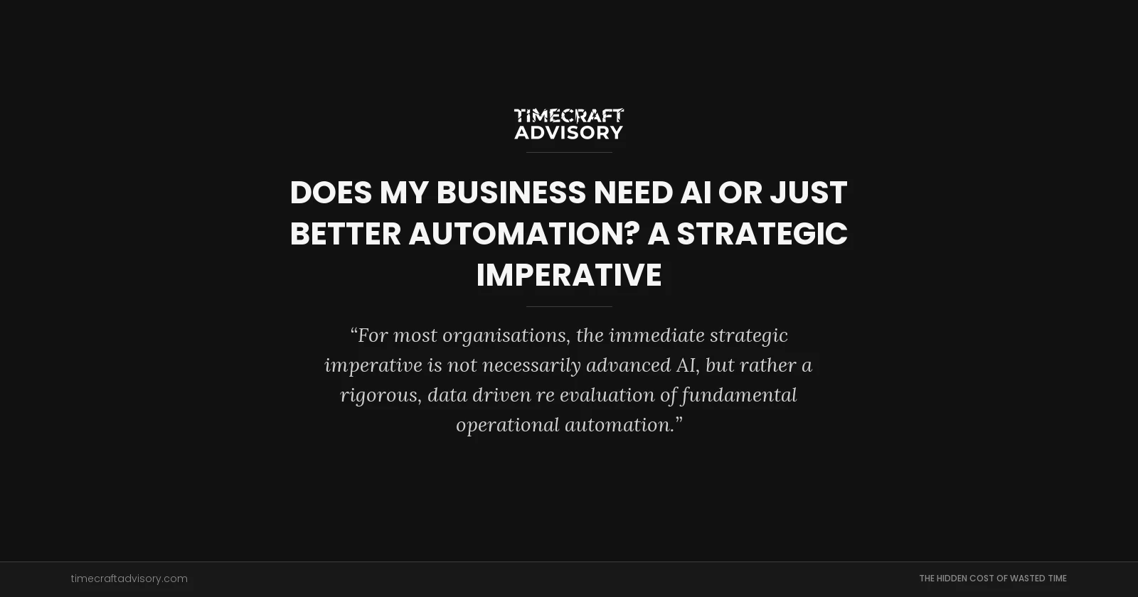 Does My Business Need AI or Just Better Automation? A Strategic Imperative