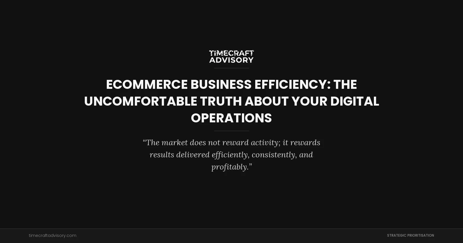 Ecommerce Business Efficiency: The Uncomfortable Truth About Your Digital Operations