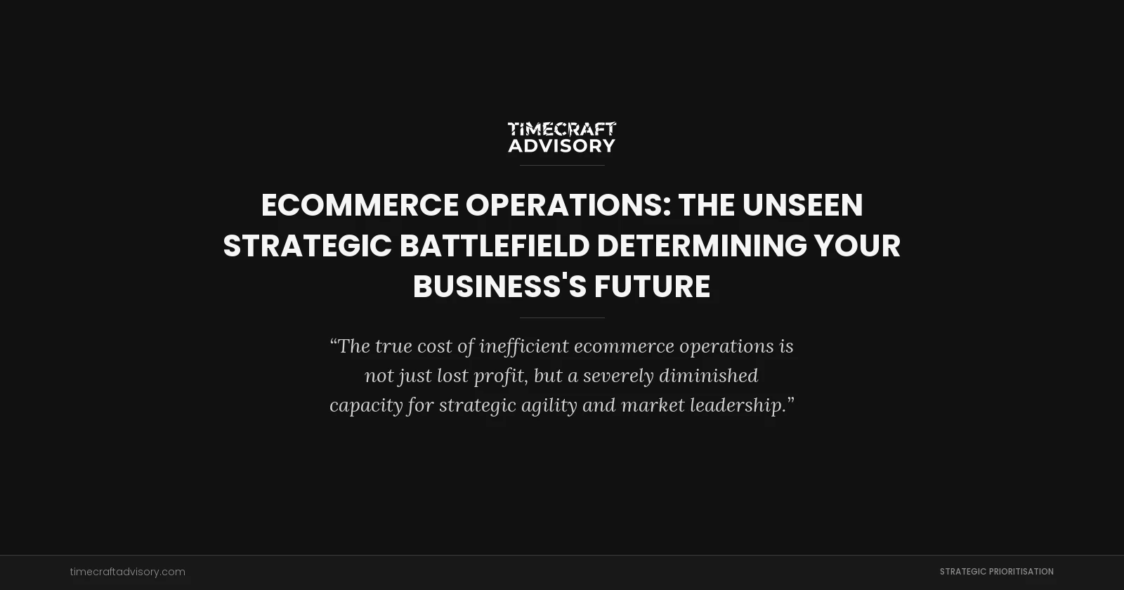 Ecommerce Operations: The Unseen Strategic Battlefield Determining Your Business's Future