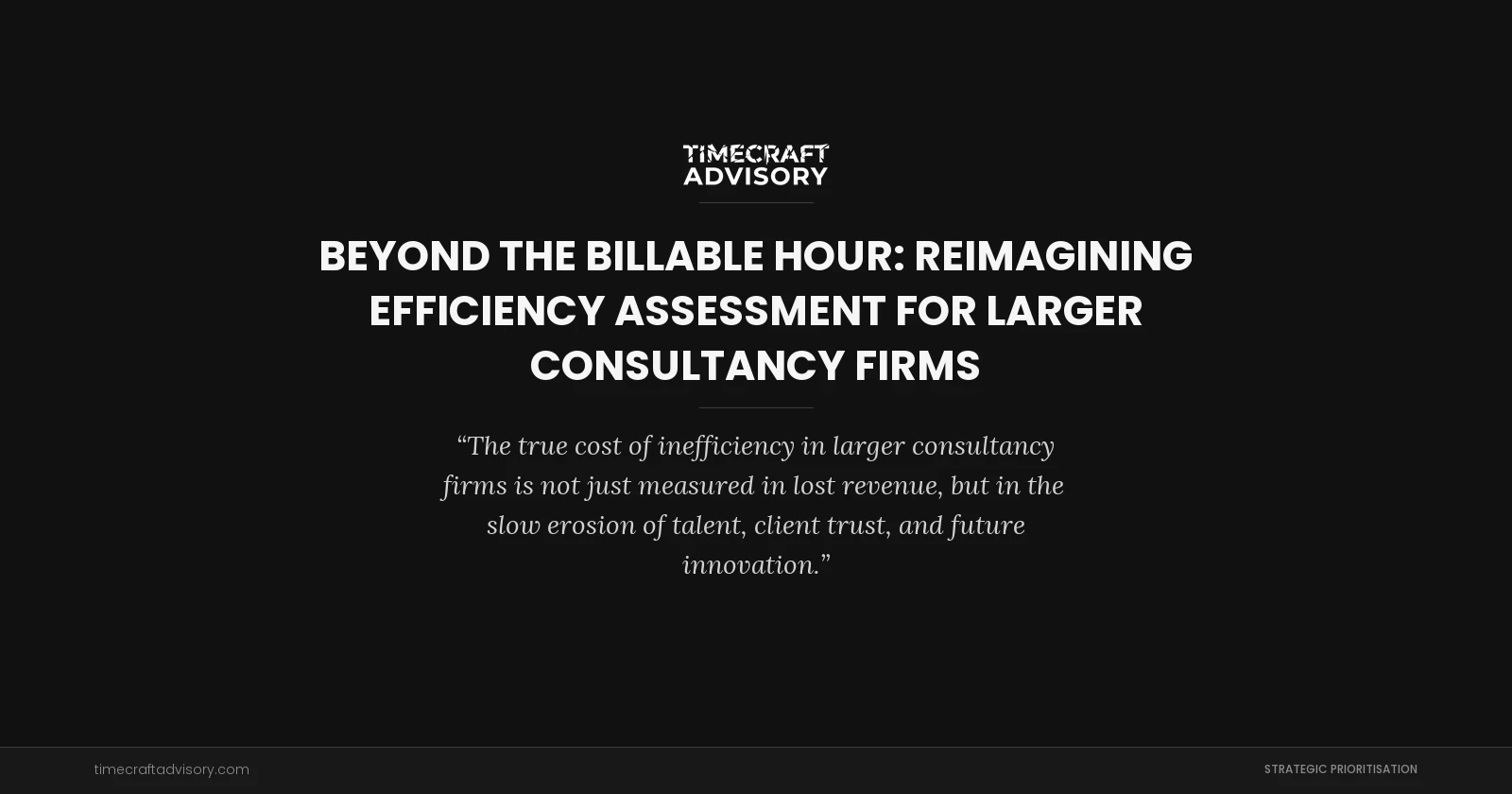 Beyond the Billable Hour: Reimagining Efficiency Assessment for Larger Consultancy Firms
