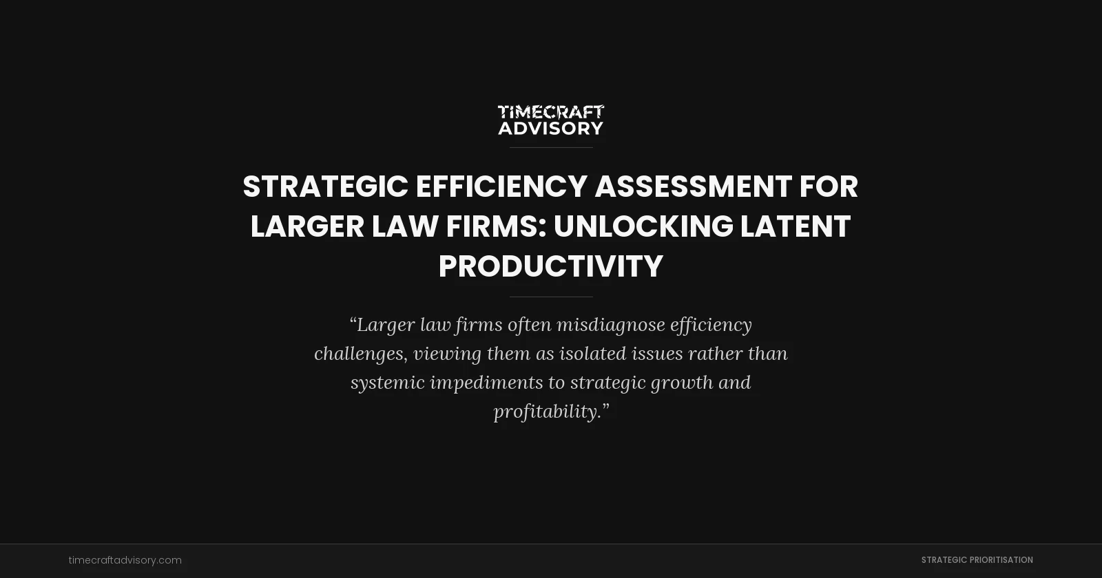 Strategic Efficiency Assessment for Larger Law Firms: Unlocking Latent Productivity