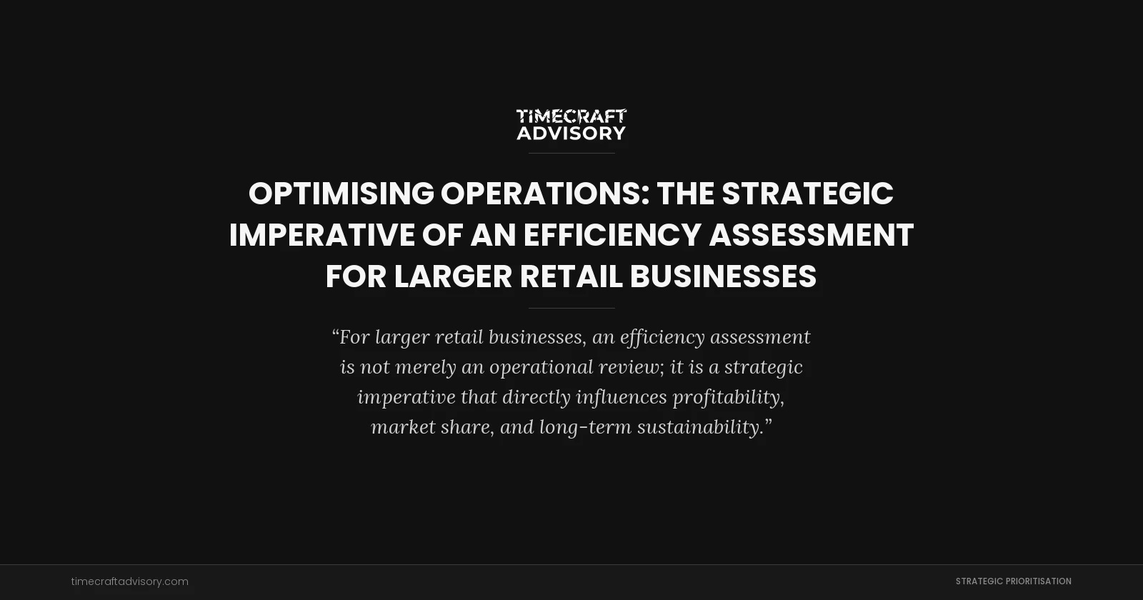 Optimising Operations: The Strategic Imperative of an Efficiency Assessment for Larger Retail Businesses