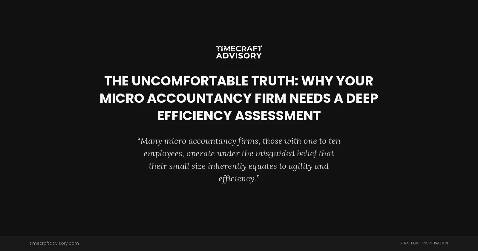 The Uncomfortable Truth: Why Your Micro Accountancy Firm Needs a Deep Efficiency Assessment
