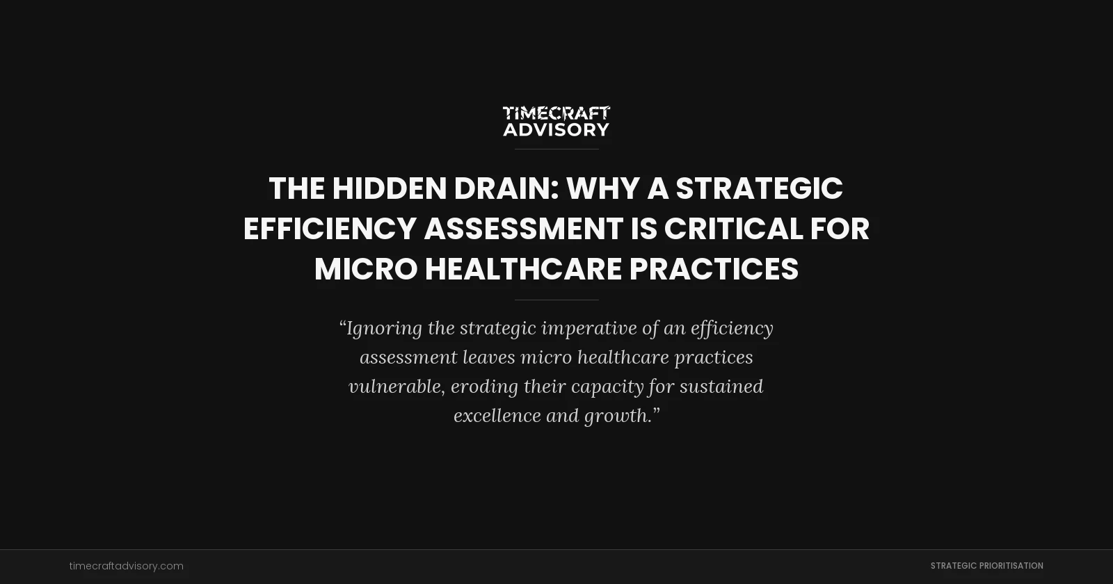 The Hidden Drain: Why a Strategic Efficiency Assessment is Critical for Micro Healthcare Practices