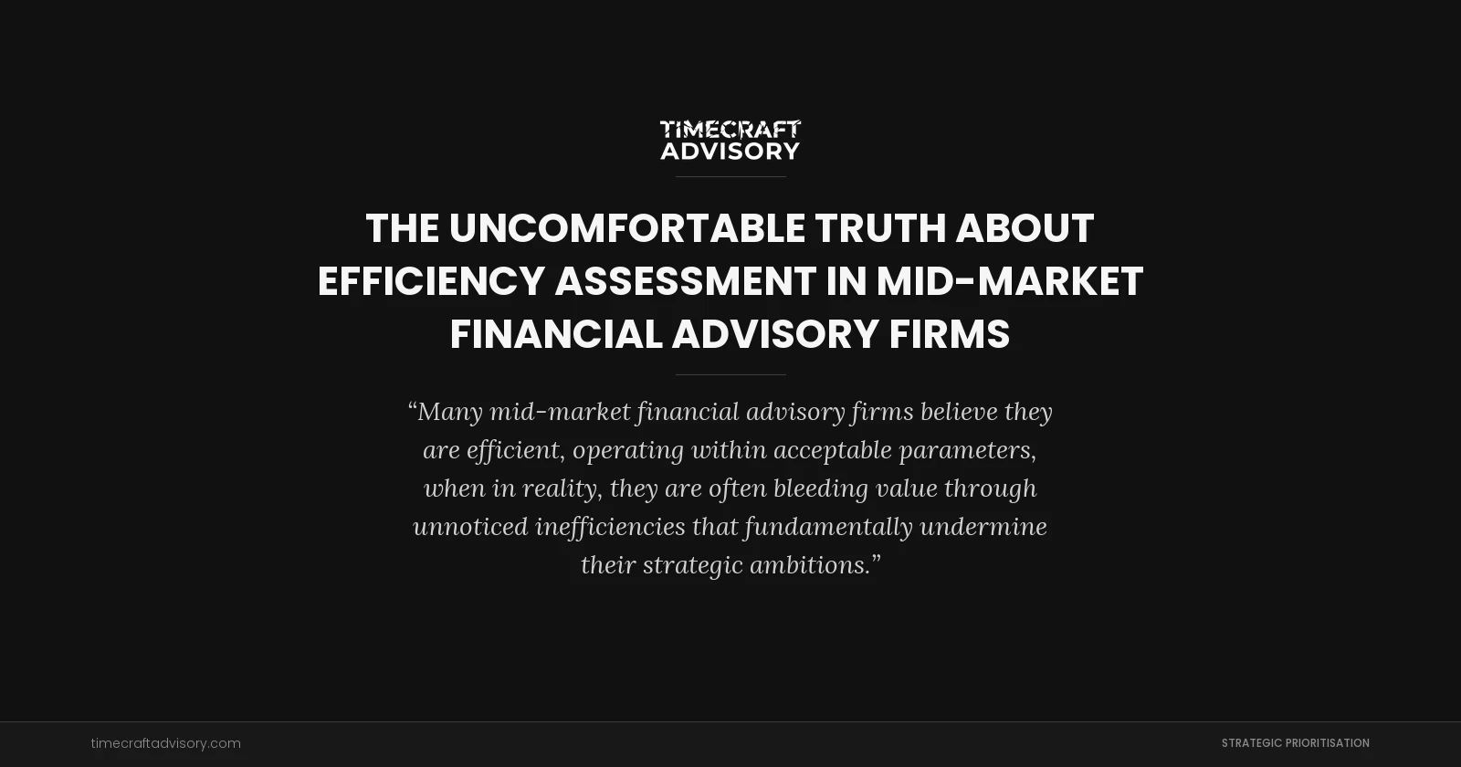 The Uncomfortable Truth About Efficiency Assessment in Mid-Market Financial Advisory Firms