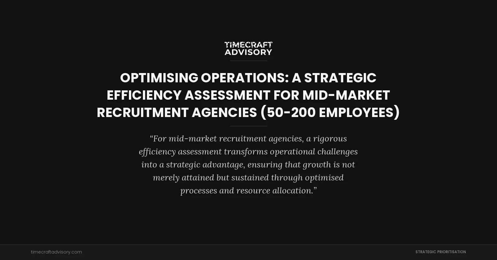 Optimising Operations: A Strategic Efficiency Assessment for Mid-Market Recruitment Agencies (50-200 Employees)