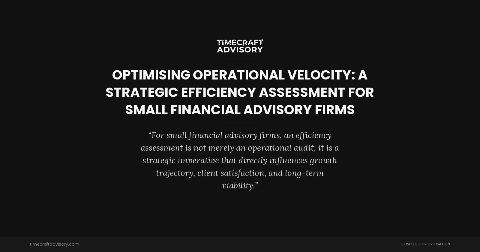 Optimising Operational Velocity: A Strategic Efficiency Assessment for Small Financial Advisory Firms