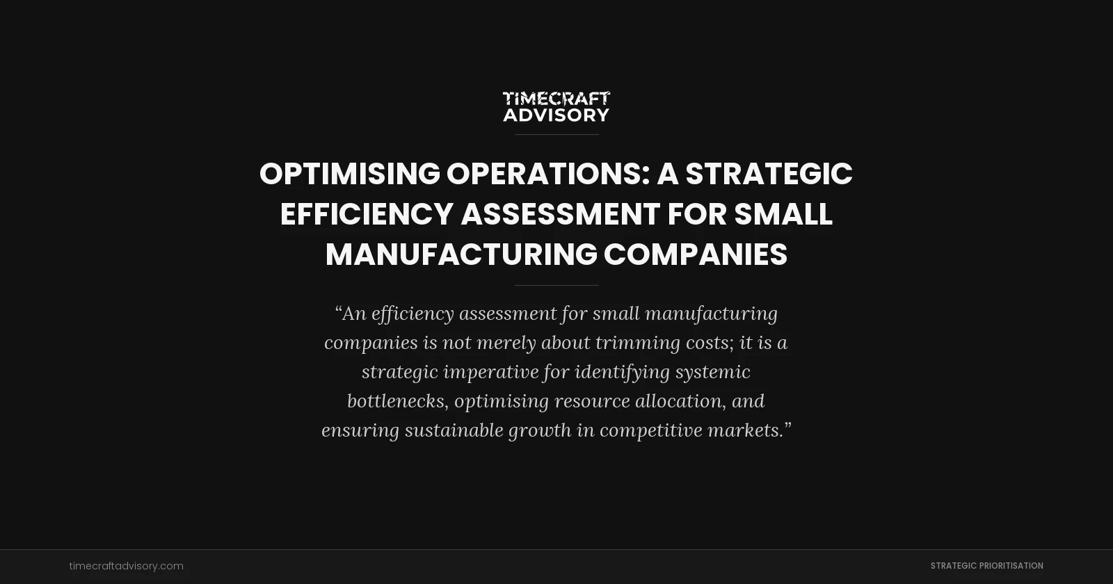 Optimising Operations: A Strategic Efficiency Assessment for Small Manufacturing Companies
