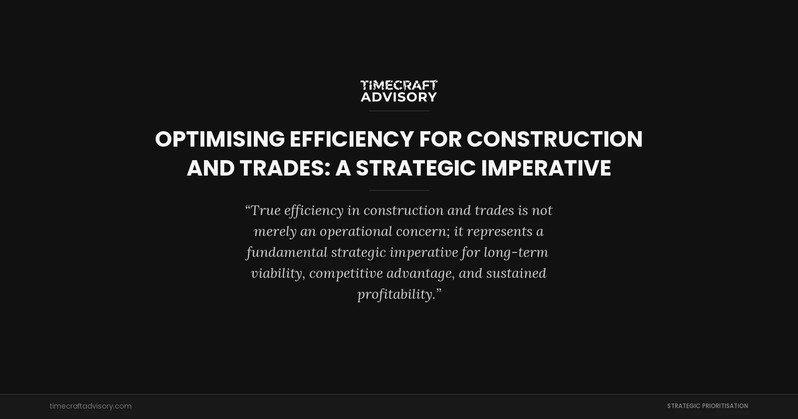 Optimising Efficiency for Construction and Trades: A Strategic Imperative