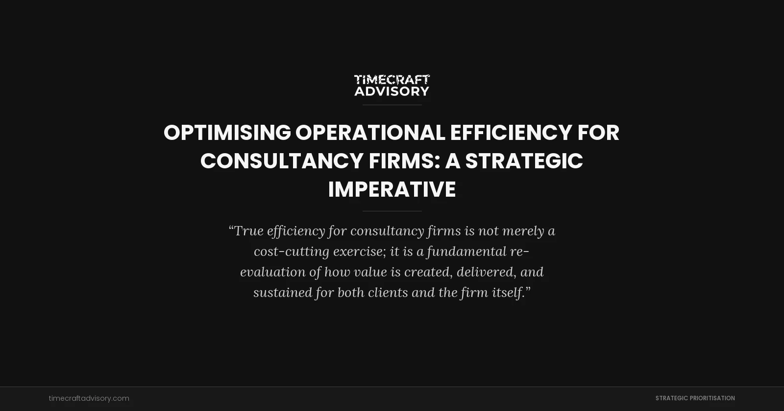 Optimising Operational Efficiency for Consultancy Firms: A Strategic Imperative