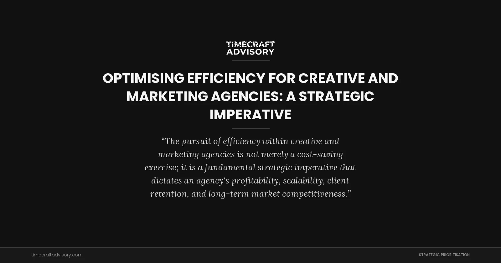 Optimising Efficiency for Creative and Marketing Agencies: A Strategic Imperative