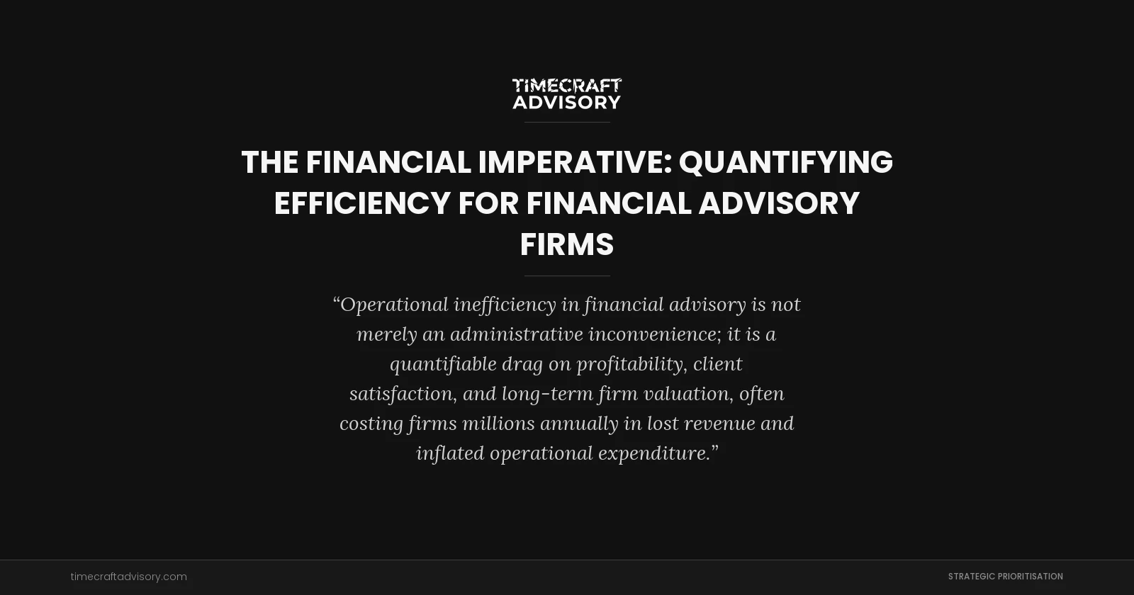 The Financial Imperative: Quantifying Efficiency for Financial Advisory Firms