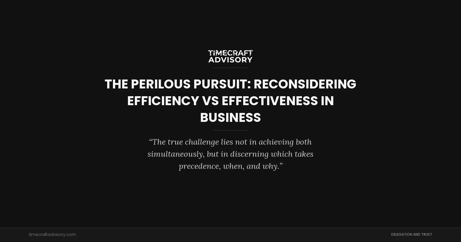 The Perilous Pursuit: Reconsidering Efficiency vs Effectiveness in Business