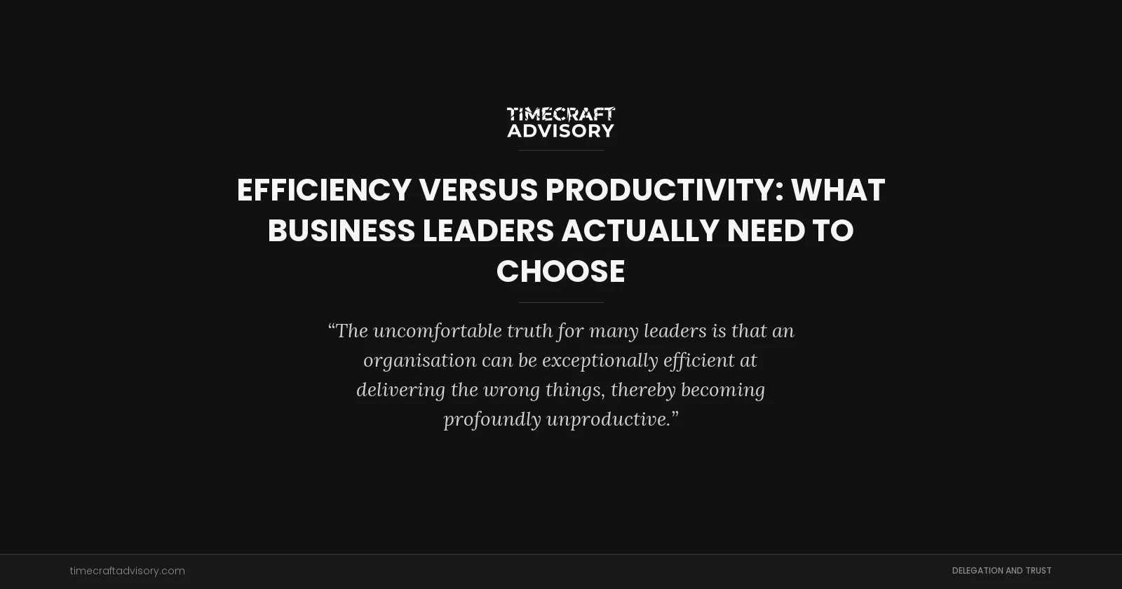 Efficiency Versus Productivity: What Business Leaders Actually Need to Choose