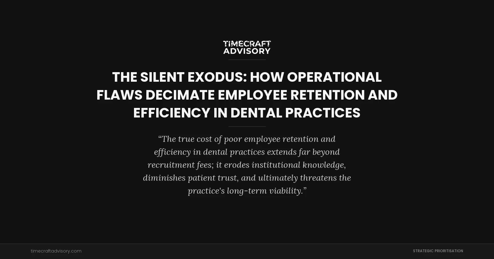The Silent Exodus: How Operational Flaws Decimate Employee Retention and Efficiency in Dental Practices