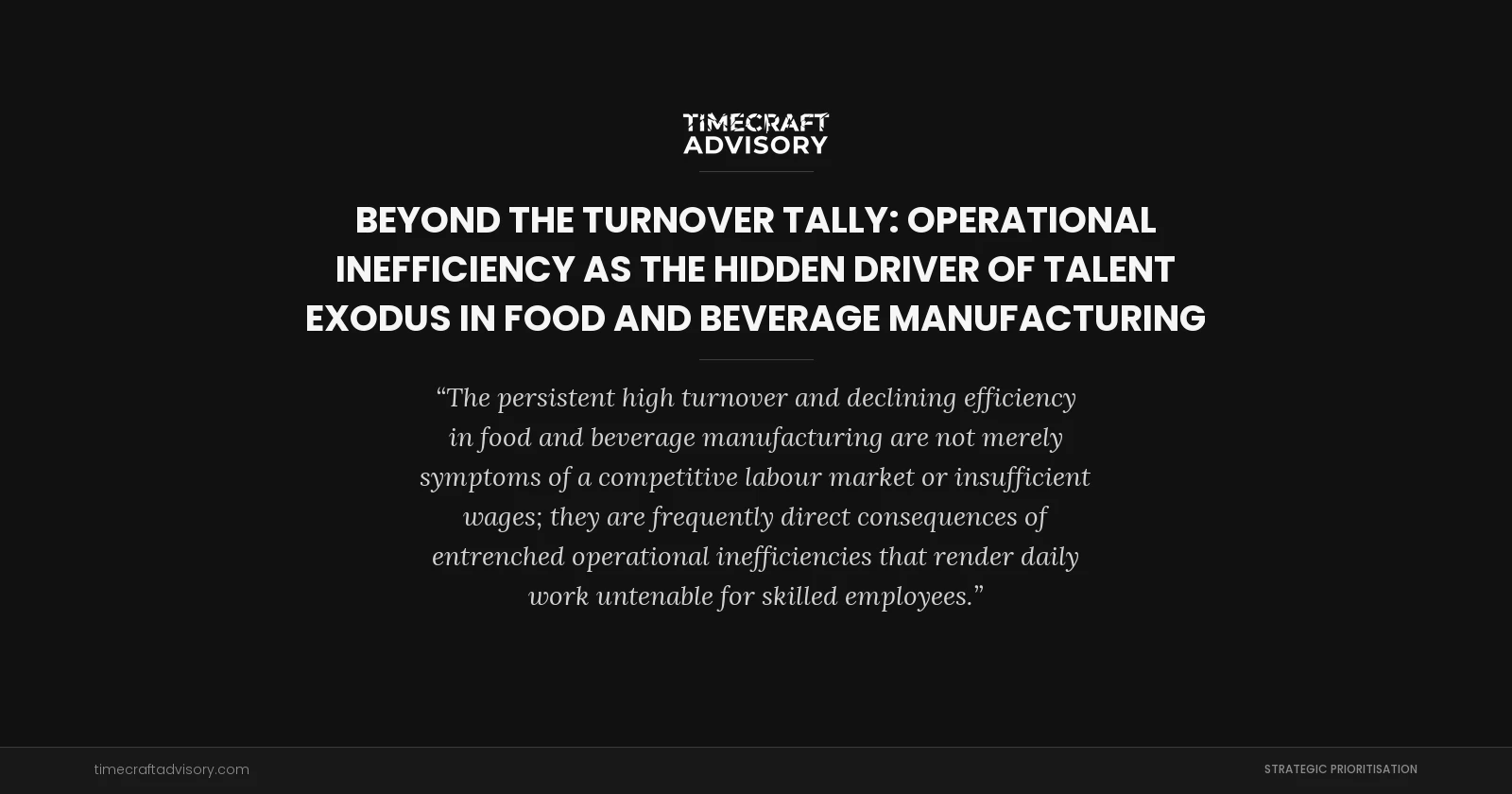 Beyond the Turnover Tally: Operational Inefficiency as the Hidden Driver of Talent Exodus in Food and Beverage Manufacturing