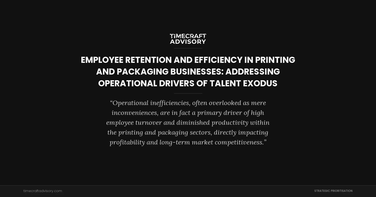 Employee Retention And Efficiency in Printing And Packaging Businesses: Addressing Operational Drivers of Talent Exodus