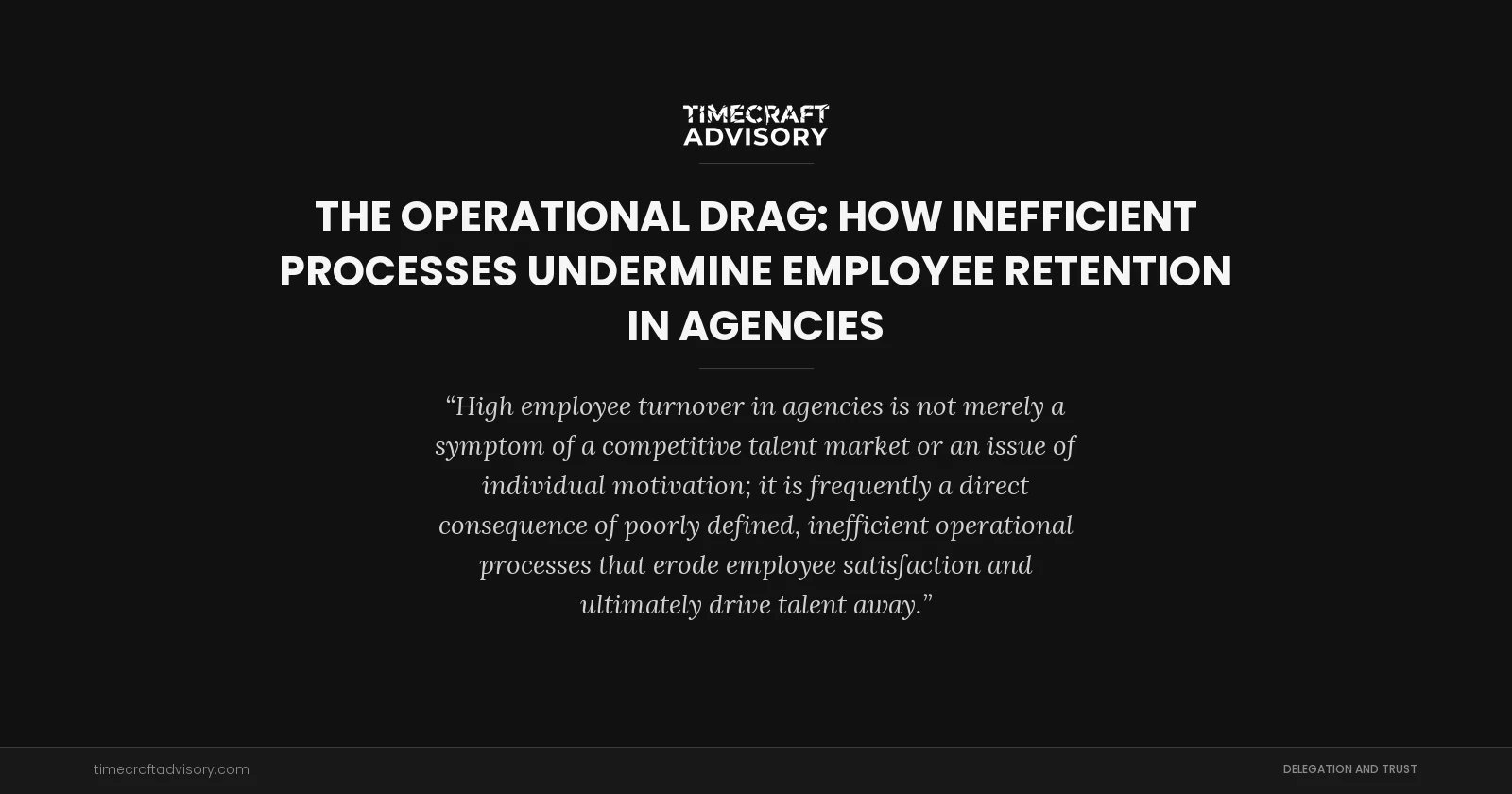 The Operational Drag: How Inefficient Processes Undermine Employee Retention in Agencies