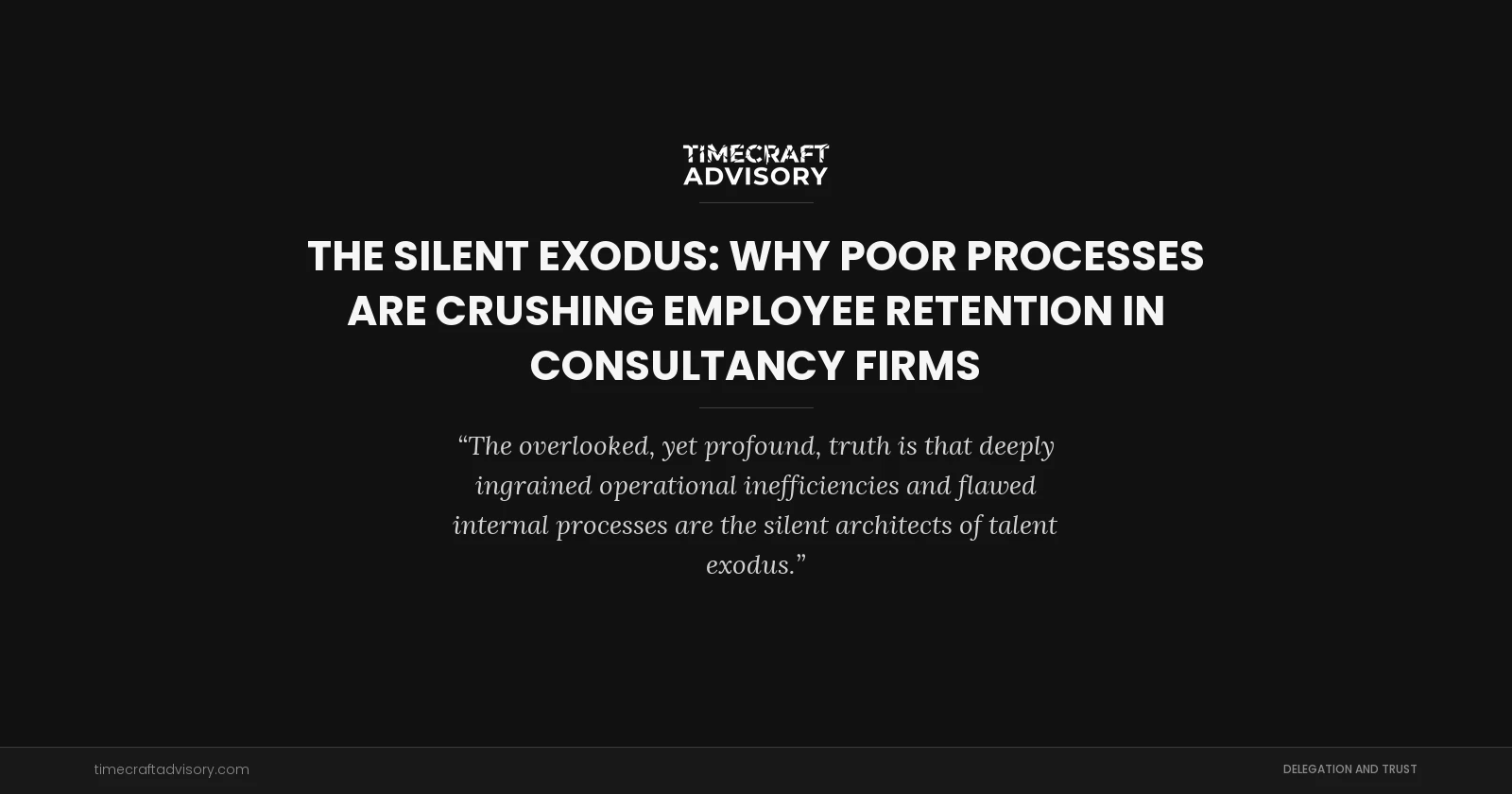 The Silent Exodus: Why Poor Processes Are Crushing Employee Retention in Consultancy Firms