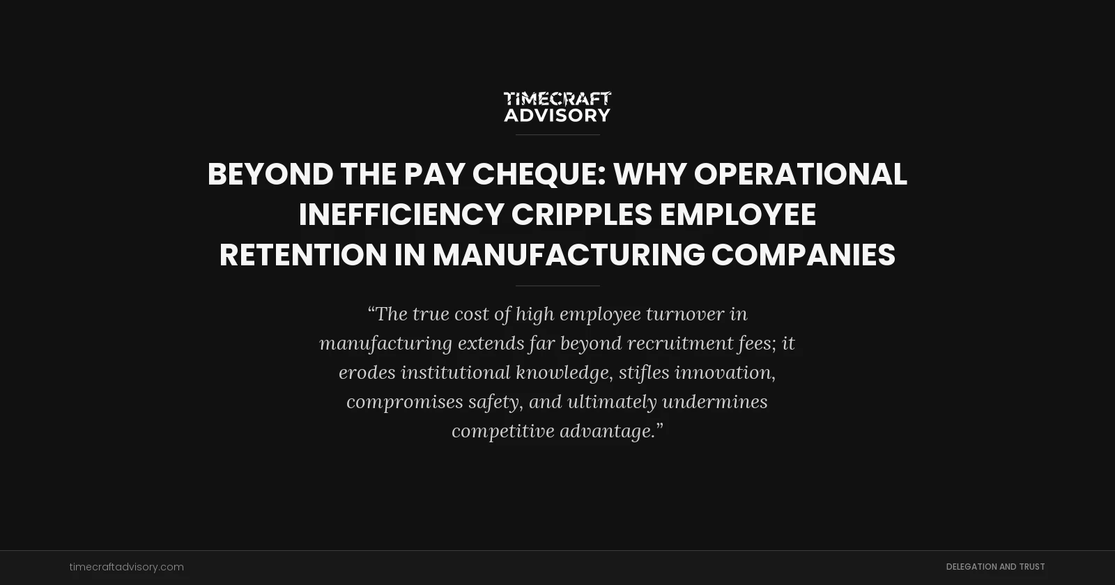 Beyond the Pay Cheque: Why Operational Inefficiency Cripples Employee Retention in Manufacturing Companies