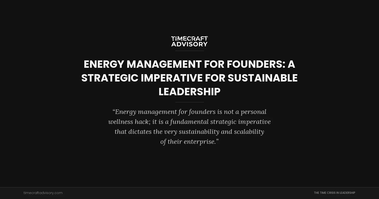 Energy Management for Founders: A Strategic Imperative for Sustainable Leadership