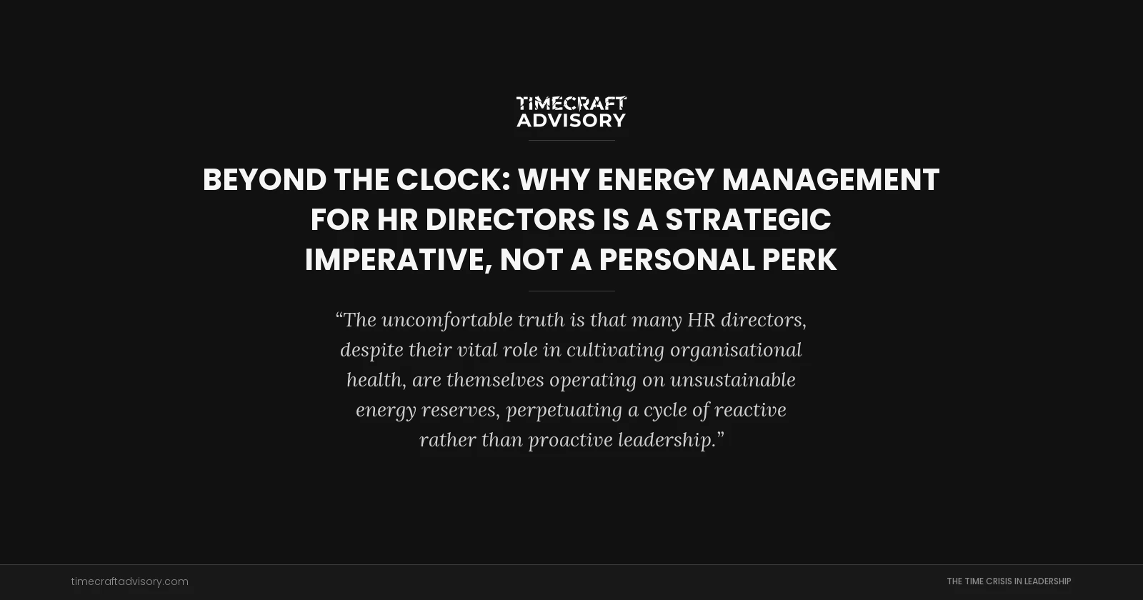 Beyond the Clock: Why Energy Management for HR Directors is a Strategic Imperative, Not a Personal Perk